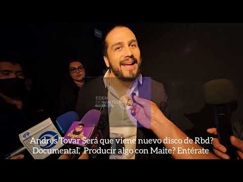 Andrés Tovar Será que viene nuevo disco de Rbd? Documental,  Producir algo con Maite? Entérate