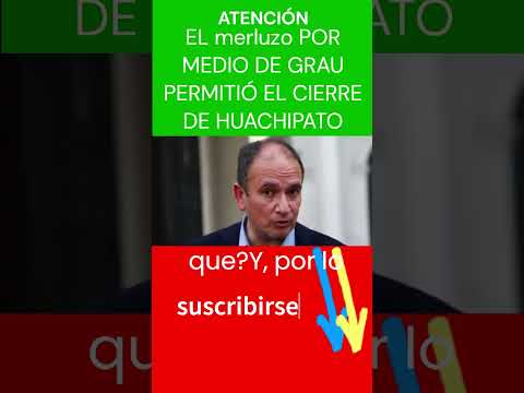 ??#merluzo PERMITIÓ EL CIERRE DE #HUACHIPATO POR MEDIO DE #grau 