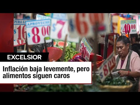 Inflación en México muestra leve disminución, pero precios de alimentos siguen subiendo