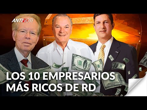 Top 10 Empresarios Más Ricos E Influyentes De República Dominicana | [Edición Especial] Antinoti