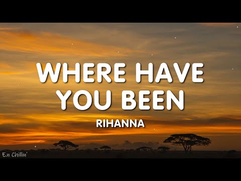 Rihanna - Where Have You Been (Lyrics)