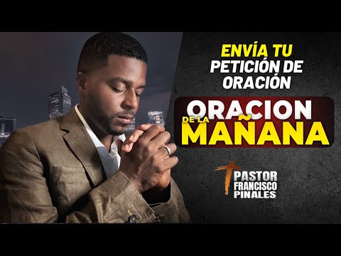 Oración de la mañana Francisco Pinales, viernes 7 de junio de 2024