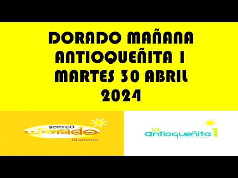 RESULTADOS DEL DORADO MAÑANA Y ANTIOQUEÑITA 1 DE MARTES 30 ABRIL 2024