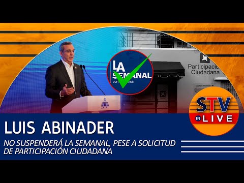 LUIS ABINADER NO SUSPENDERÁ LA SEMANAL, PESE A SOLICITUD DE PARTICIPACIÓN CIUDADANA