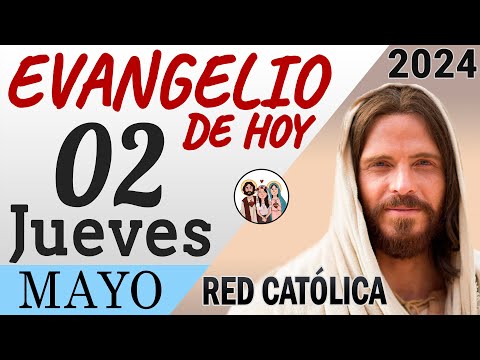 Evangelio de Hoy Jueves 02 de Mayo de 2024 | REFLEXIÓN | Red Catolica