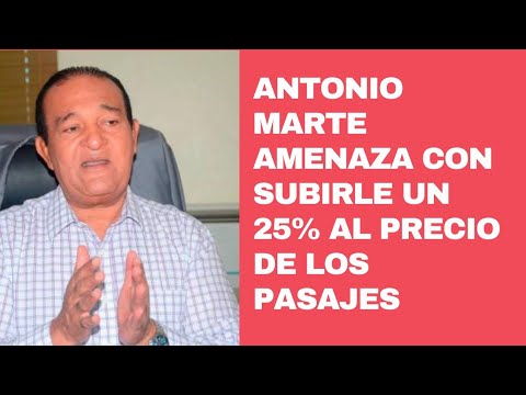 Senador Antonio Marte amenaza con aumentar 25 % a precios del pasaje
