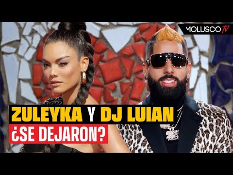 ¿Se acabo el amor entre DJ Luian y Zuleyka? Tenemos la evidencia