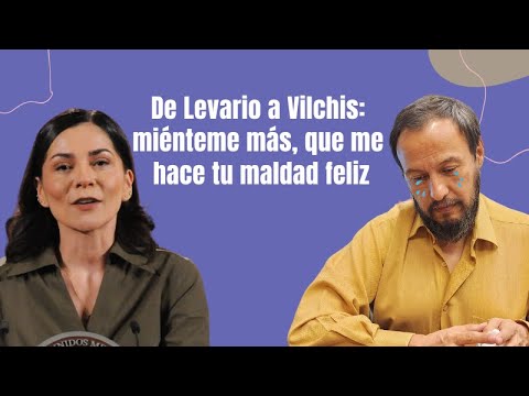 De Levario a Vilchis: miénteme más, que me hace tu maldad feliz