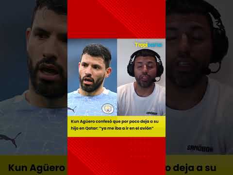 Kun Agüero confesó que por poco deja a su hijo en Qatar: “ya me iba a ir en el avión”  | TROPICANA