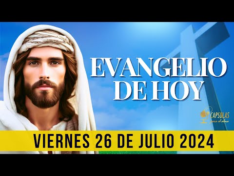 EVANGELIO DE HOY  Viernes 26 de Julio 2024 ? Reflexio?n, Mensaje y Bendicio?n del Di?a