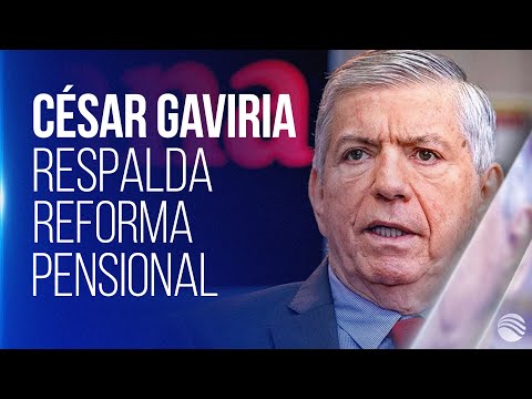 César Gaviria respalda reforma pensional del Gobierno Petro: Pide al Congreso debatirla