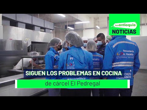 Siguen los problemas en cocina de cárcel El Pedregal - Teleantioquia Noticias