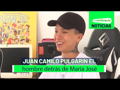 Juan Camilo Pulgarin el hombre detrás de María José - Teleantioquia Noticias