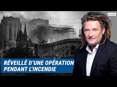 Olivier Delacroix (Libre antenne) - Réveillé d'une opération vitale pendant l'incendie de Notre-Dame