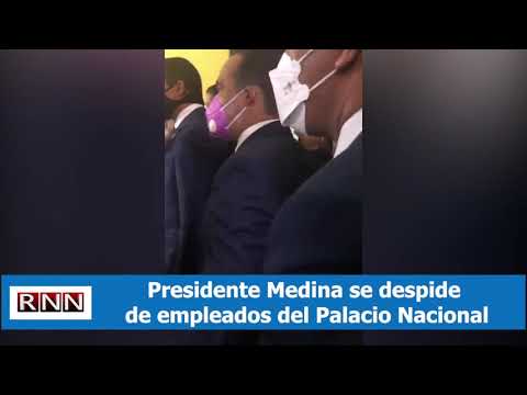Presidente Medina se despide de empleados del Palacio Nacional