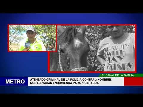 ATENTADO CRIMINAL DE LA POLICÍA CONTRA 3 HOMBRES QUE LLEVABAN ENCOMIENDA PARA NICARAGUA
