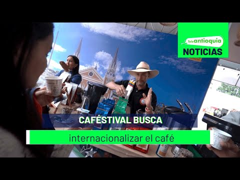 Caféstival busca internacionalizar el café - Teleantioquia Noticias