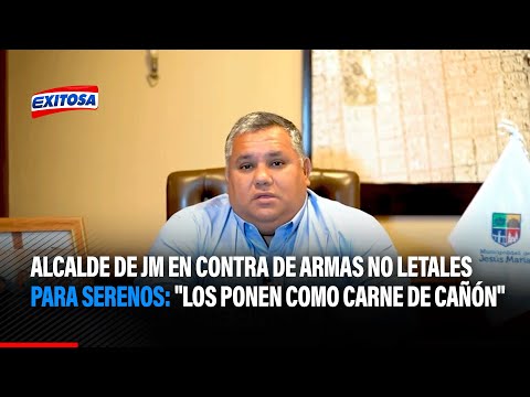 Alcalde de Jesús Maria en contra de armas no letales para serenos: Los ponen como carne de cañón