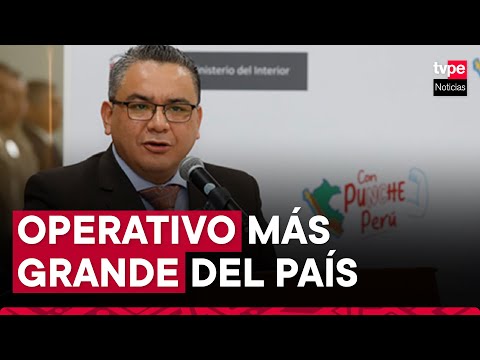 Mininter anuncia que se pondrá en marcha el operativo más grande que se ha hecho en el Perú