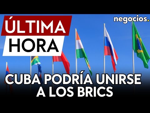 ÚLTIMA HORA | BRICS: Cuba podría unirse en 2024 después de las conversaciones con Rusia