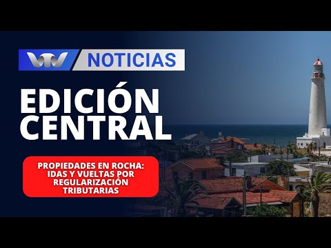 Edición Central 15/01 | Propiedades en Rocha: Idas y vueltas por regularización tributarias