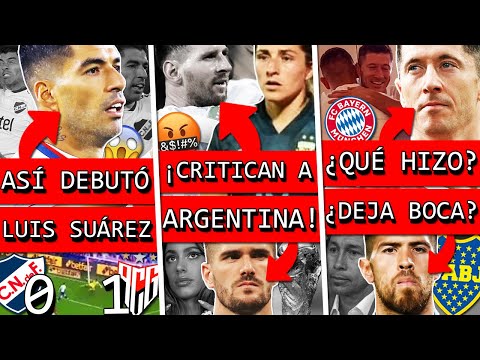 Así debutó SUÁREZ en NACIONAL+ ¡Critican a ARGENTINA!+ LEWANDOWSKI volvió a BAYERN+ ROSSI deja BOCA?