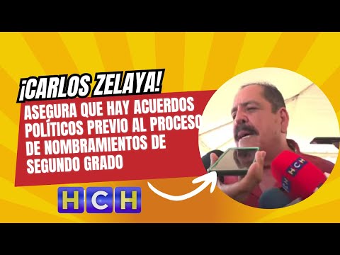 Carlos Zelaya asegura que hay acuerdos políticos previo al proceso de nombramientos de segundo grado
