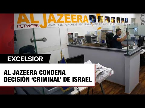 Al Jazeera condena decisión ‘criminal’ de Israel de cerrar sus oficinas