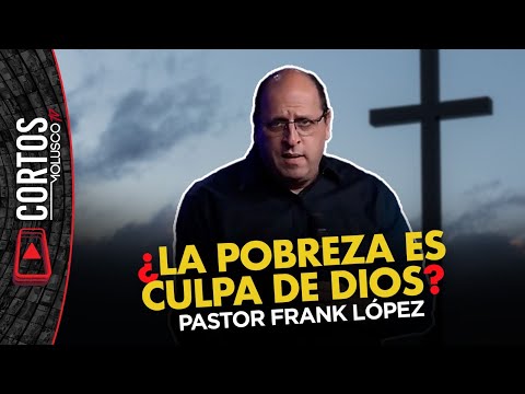 PASTOR FRANK LOPEZ ¿La pobreza es culpa de Dios?