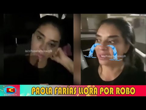 Paola Farías llora por ser víct1ma de ROBO