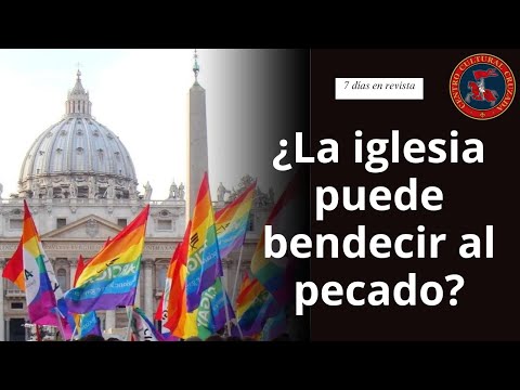 ¿La Iglesia puede BENDECIR EL PECADO? | 7 días en revista