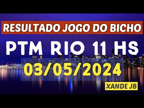 Resultado do jogo do bicho ao vivo PTM RIO 11HS dia 03/05/2024 - Sexta - Feira