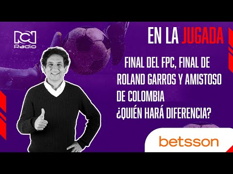 Final del FPC, final de Roland Garros y amistoso de Colombia ¿Quién hará diferencia?