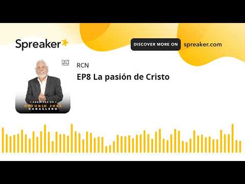 EP8 La pasión de Cristo