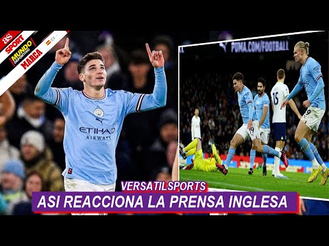 ASI REACCIONA PRENSA INGLESA a GOL de JULIAN ALVAREZ MANCHESTER CITY vs TOTTENHAM