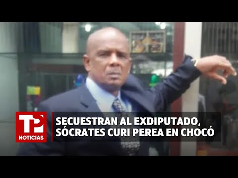 Secuestran al exdiputado, Sócrates Curi Perea en Chocó I30.01.2024I TP Noticias