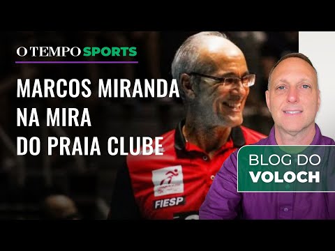 Vôlei | Praia Clube encaminha contratação do técnico Marcos Miranda | Blog do Voloch