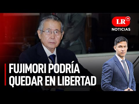 Alberto Fujimori podría quedar en libertad en las próximas horas  | LR+ Noticias