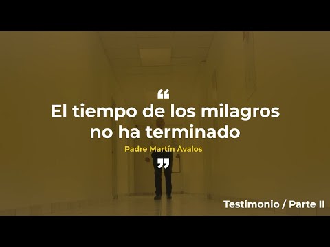 Mi testimonio - Padre Martín Ávalos - Parte 2