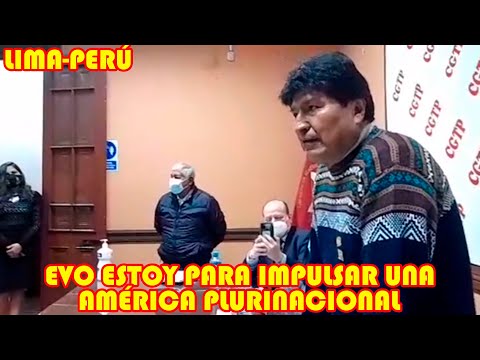 EVO MORALES PARTICIPA DEL ENCUENTRO CON LA CONFEDERACIÓN GENERAL DE TRABAJADORES DEL PERÚ..