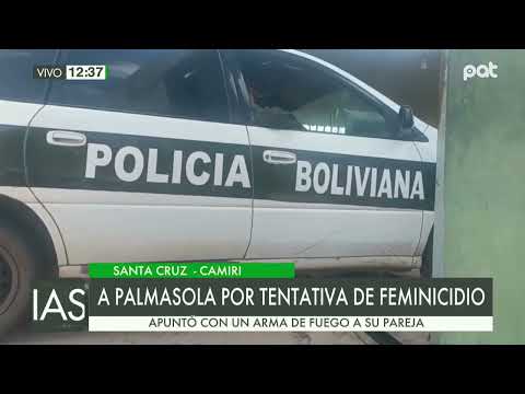 Hombre es enviado a Palmasola por tentativa de feminicidio