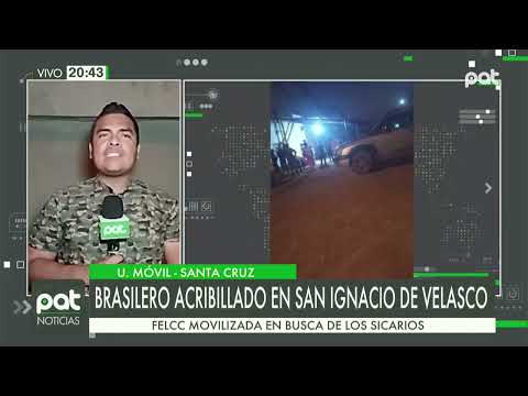 Caso homicidio: Brasilero acribillado en San Ignacio de Velasco
