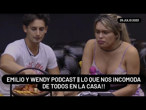 Emilio Y Wendy Podcast Lo Que Nos Incomoda De Todos En La Casa || 25-7-2023 || #lcdlfmx