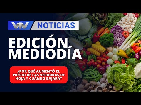 Edición Mediodía 03/04 | ¿Por qué aumentó el precio de las verduras de hoja y cuándo bajará?