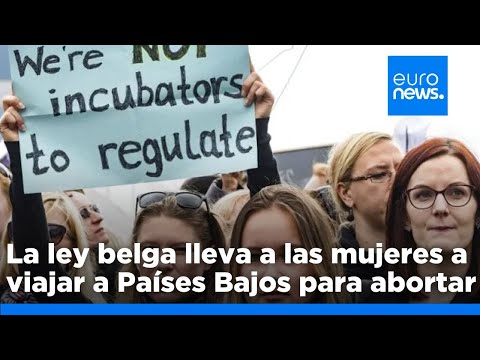 Denuncian que la ley belga lleva a las mujeres a viajar a Países Bajos para abortar