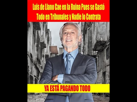 Luis de Llano Cae en la Ruina Pues se Gasto? Todo en Tribunales y Nadie lo Contrata