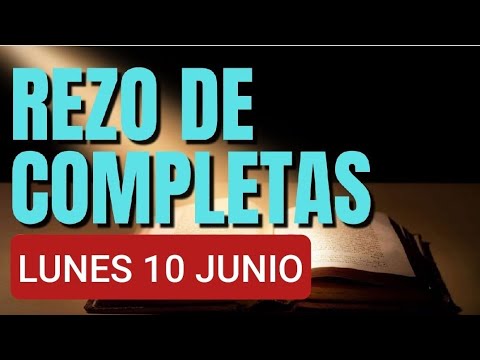 ? COMPLETAS. LUNES 10 DE JUNIO/24. ORACIÓN ANTES DEL DESCANSO NOCTURNO.  LITURGIA DE LAS HORAS ?