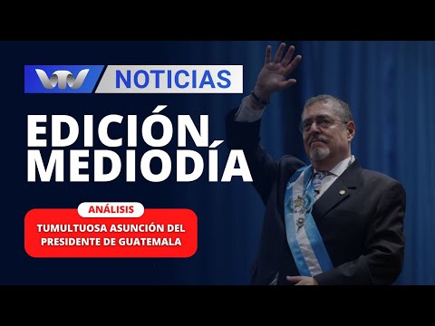 Edición Mediodía 15/01 |Análisis de Claudio Fantini: Tumultuosa asunción del presidente de Guatemala