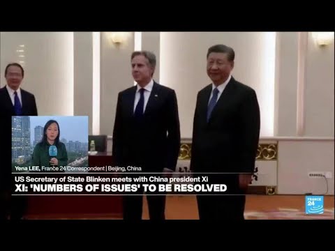 Blinken meets with Xi as US, China spar over bilateral and global issues • FRANCE 24 English