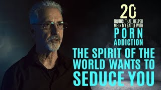 The Spirit of the World Wants to Seduce You | 20 Truths that Help in the Battle with Porn Addiction